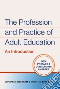 The Profession and Practice of Adult Education libro in lingua di Merriam Sharan B., Brockett Ralph G.