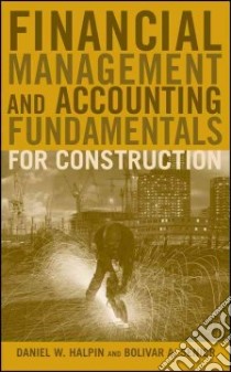 Financial Management and Accounting Fundamentals for Construction libro in lingua di Halpin Daniel W., Senior Bolivar A.