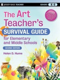 The Art Teacher's Survival Guide for Elementary and Middle Schools libro in lingua di Hume Helen D.
