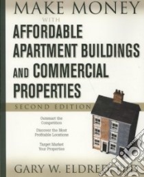 Make Money with Affordable Apartment Buildings And Commercial Properties libro in lingua di Eldred Gary W.