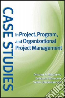 Case Studies in Project, Program, and Organizational Project Management libro in lingua di Milosevic Dragan Z., Patanakul Peerasit, Srivannaboon Sabin