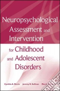 Neuropsychological Assessment and Intervention for Childhood and Adolescent Disorders libro in lingua di Riccio Cynthia A., Sullivan Jeremy R., Cohen Morris J.