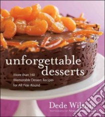 Unforgettable Desserts libro in lingua di Wilson Dede, Grablewski Alexandra (PHT)