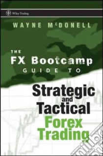 The FX Bootcamp's Guide To Strategic And Tactical Forex Training libro in lingua di Mcdonell Wayne