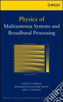 Physics of Multiantenna Systems and Broadband Processing libro in lingua di Sarkar Tapan K., Salazar-Palma Magdalena, Mokole Eric L.