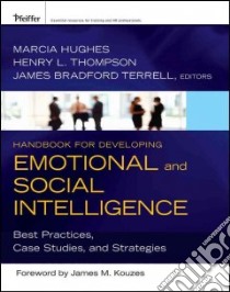 Handbook for Developing Emotional and Social Intelligence libro in lingua di Hughes Marcia (EDT), Thompson Henry L. (EDT), Terrell James Bradford (EDT), Kouzes James M. (FRW)
