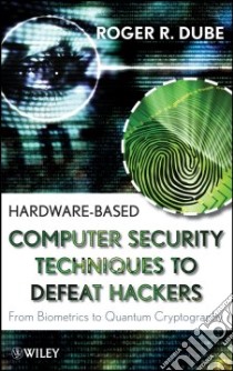 Hardware-Based Computer Security Techniques to Defeat Hackers libro in lingua di Dube Roger R.
