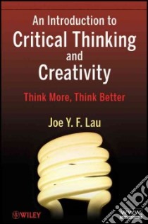 An Introduction to Critical Thinking and Creativity libro in lingua di Lau Joe Y. F.