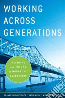 Working Across Generations libro in lingua di Kunreuther Frances, Kim Helen, Rodriguez Robby