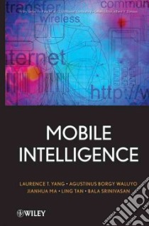 Mobile Intelligence libro in lingua di Yang Laurence T. (EDT), Waluyo Agustinus Borgy (EDT), Ma Jianhua (EDT), Tan Ling Hui (EDT), Srinivasan Bala (EDT)
