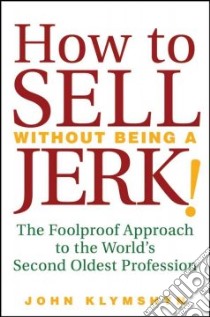 How to Sell Without Being a JERK! libro in lingua di Klymshyn John