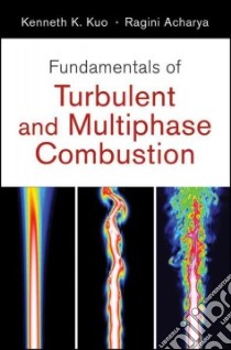 Fundamentals of Turbulent and Multiphase Combustion libro in lingua di Kuo Kenneth K., Acharya Ragini