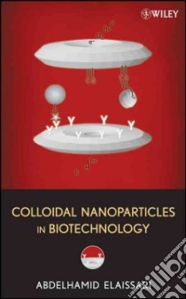 Colloidal Nanoparticles in Biotechnology libro in lingua di Elaissari Abdelhamid (EDT)