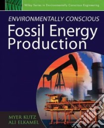 Environmentally Conscious Fossil Energy Production libro in lingua di Kutz Myer (EDT), Elkamel Ali (EDT)