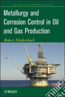 Metallurgy and Corrosion Control in Oil and Gas Production libro in lingua di Heidersbach Robert