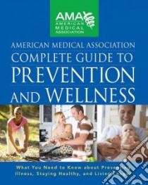 American Medical Association Complete Guide to Prevention and Wellness libro in lingua di American Medical Association