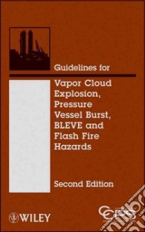Guidelines for Vapor Cloud Explosion, Pressure Vessel Burst, Bleve and Flash Fire Hazards libro in lingua di Center For Chemical Process Safety (COR)