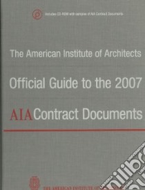 The American Institute of Architects Official Guide to the 2007 AIA Contract Documents libro in lingua di American Institute of Architects (EDT)