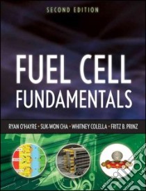 Fuel Cell Fundamentals libro in lingua di O'hayre Ryan P., Cha Suk-won, Colella Whitney G., Prinz Fritz B.