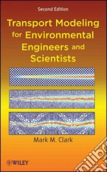 Transport Modeling for Environmental Engineers and Scientists libro in lingua di Clark Mark M.