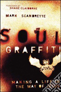 Soul Graffiti libro in lingua di Mark  Scandrette