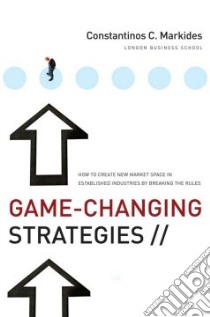 Game-changing Strategies libro in lingua di Markides Constantinos C.