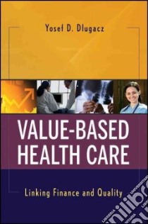 Value-Based Health Care libro in lingua di Dlugacz Yosef D. Ph.d.