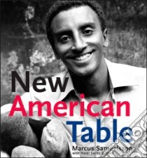 New American Table libro in lingua di Samuelsson Marcus, Walters Heidi Sacko, Brissman Paul (PHT)