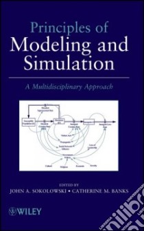 Principles of Modeling and Simulation libro in lingua di Sokolowski J. A. (EDT), Banks Catherine M. (EDT)