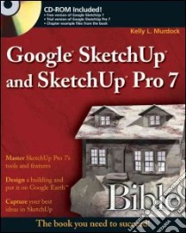 Google SketchUp and SketchUp Pro 7 Bible libro in lingua di Murdock Kelly L.