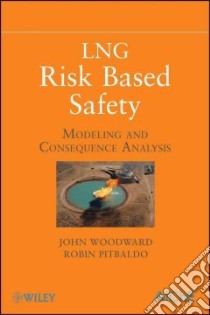 Lng Risk Based Safety libro in lingua di Woodward John L., Pitblado Robin M.