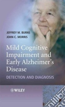 Mild Cognitive Impairment and Early Alzheimer's Disease libro in lingua di Burns Jeffrey M., Morris John C.