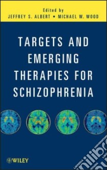 Targets and Emerging Therapies for Schizophrenia libro in lingua di Albert Jeffrey S. (EDT), Wood Michael W. (EDT)