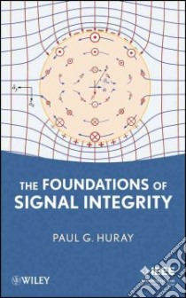 The Foundations of Signal Integrity libro in lingua di Huray Paul G.