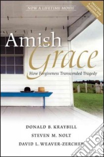Amish Grace libro in lingua di Kraybill Donald B., Nolt Steven M., Weaver-Zercher David