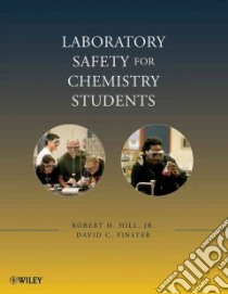 Laboratory Safety For Chemistry Students libro in lingua di Hill Robert H., Finster David
