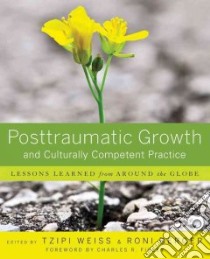 Posttraumatic Growth and Culturally Competent Practice libro in lingua di Weiss Tzipi (EDT), Berger Roni (EDT)