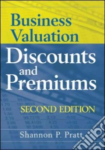 Business Valuation Discounts and Premiums libro in lingua di Pratt Shannon P.