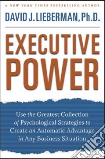 Executive Power libro in lingua di Lieberman David J. Ph.D.