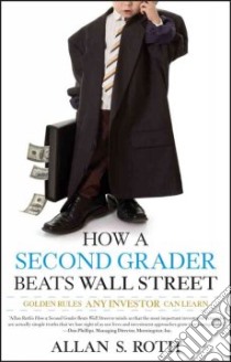 How a Second Grader Beats Wall Street libro in lingua di Roth Allan S.