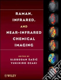 Raman, Infrared, and Near-infrared Chemical Imaging libro in lingua di Sasic Slobodan (EDT), Ozaki Yukihiro (EDT), Pelletier M. J. (CON), Pelletier C. C. (CON)