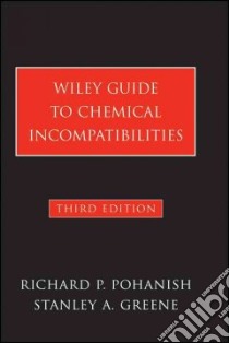 Wiley Guide to Chemical Incompatibilities libro in lingua di Pohanish Richard P., Greene Stanley A.