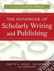 The Handbook of Scholarly Writing and Publishing libro in lingua di Rocco Tonette S. (EDT), Hatcher Tim (EDT), Creswell John W. (FRW)
