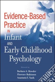 Evidence-Based Practice in Infant and Early Childhood Psychology libro in lingua di Mowder Barbara A. (EDT), Rubinson Florence (EDT), Yasik Anastasia E. (EDT)