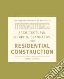 Architectural Graphic Standards for Residential Construction libro in lingua di American Institute of Architects (COR), Hall Dennis J. (EDT), Giglio Nina M. (EDT), Magnum Group (ILT)