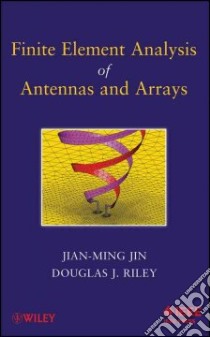 Finite Element Analysis of Antennas and Arrays libro in lingua di Jin Jian-Ming, Riley Douglas J.