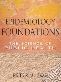Epidemiology Foundations libro in lingua di Fos Peter J.