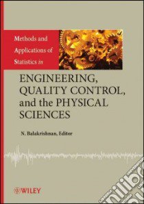 Methods and Applications of Statistics in Engineering, Quality Control, and the Physical Sciences libro in lingua di Balakrishnan N.