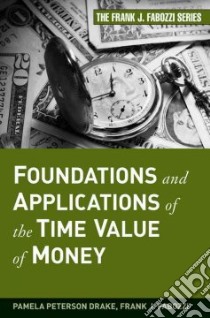 Foundations and Applications of the Time Value of Money libro in lingua di Drake Pamela Peterson, Fabozzi Frank J.