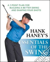 Hank Haney's Essentials of the Swing libro in lingua di Haney Hank